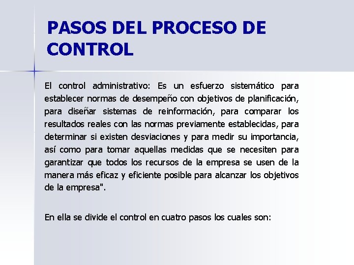 PASOS DEL PROCESO DE CONTROL El control administrativo: Es un esfuerzo sistemático para establecer