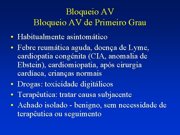 Bloqueio AV de Primeiro Grau • Habitualmente asintomático • Febre reumática aguda, doença de