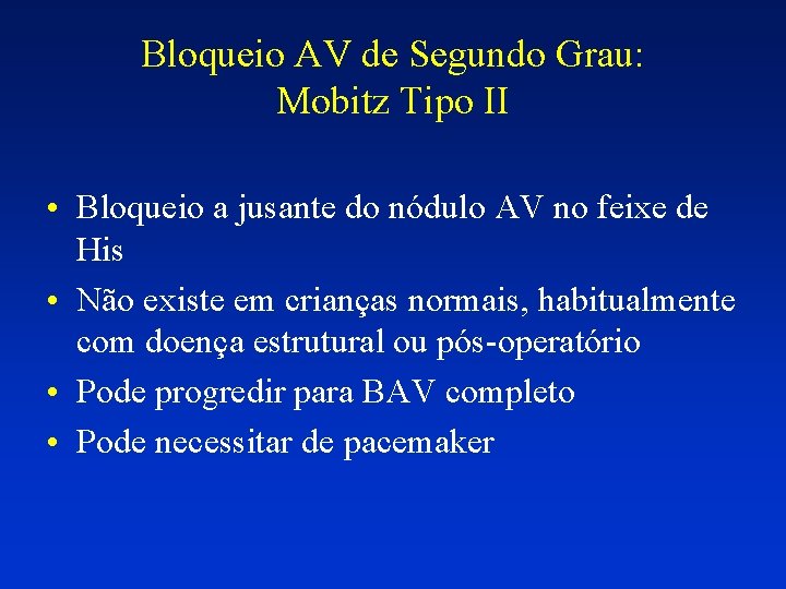 Bloqueio AV de Segundo Grau: Mobitz Tipo II • Bloqueio a jusante do nódulo Bloqueio AV de Segundo Grau: Mobitz Tipo II • Bloqueio a jusante do nódulo