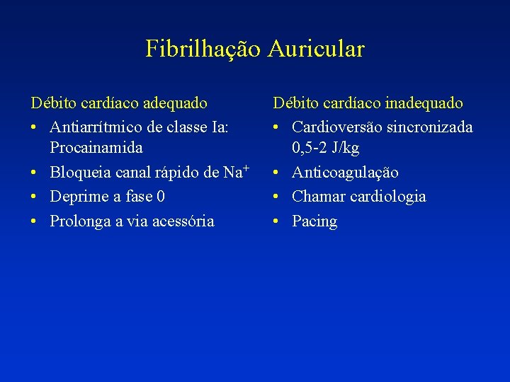 Fibrilhação Auricular Débito cardíaco adequado • Antiarrítmico de classe Ia: Procainamida • Bloqueia canal