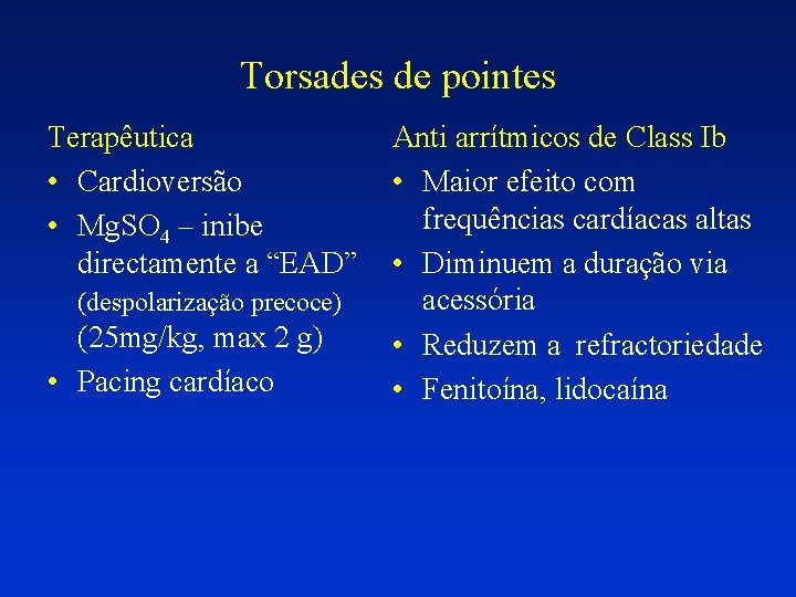 Torsades de pointes Terapêutica • Cardioversão • Mg. SO 4 – inibe directamente a