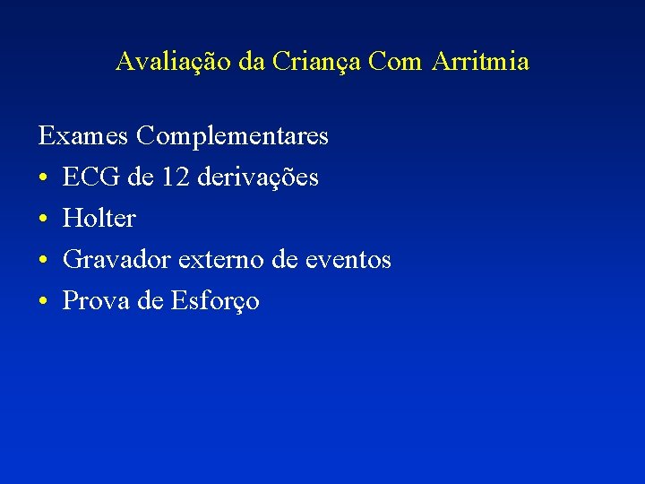 Avaliação da Criança Com Arritmia Exames Complementares • ECG de 12 derivações • Holter