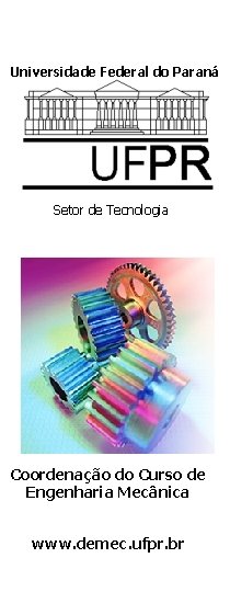 Universidade Federal do Paraná Setor de Tecnologia Coordenação do Curso de Engenharia Mecânica www.