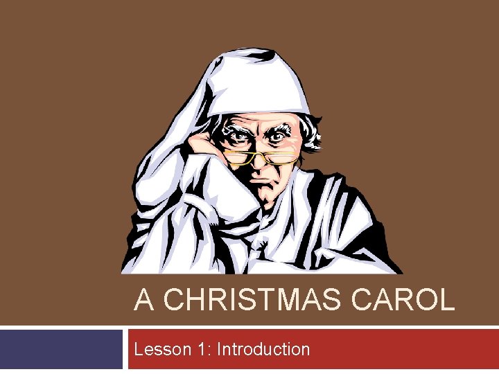 A CHRISTMAS CAROL Lesson 1: Introduction 