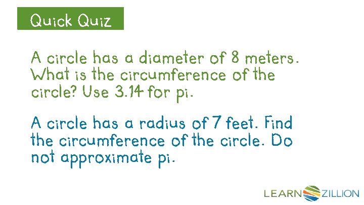 Quick Quiz Let’s Review A circle has a diameter of 8 meters. What is