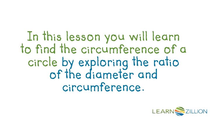 In this lesson you will learn to find the circumference of a circle by