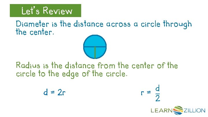 Let’s Review Diameter is the distance across a circle through the center. Radius is