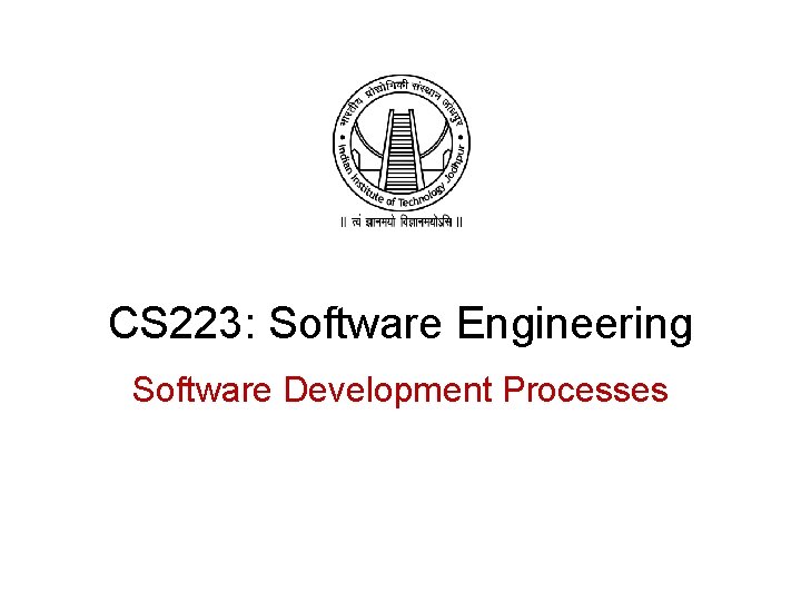 CS 223: Software Engineering Software Development Processes 