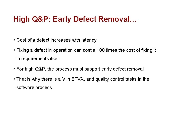 High Q&P: Early Defect Removal… • Cost of a defect increases with latency •