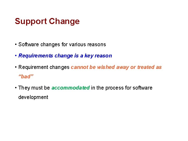 Support Change • Software changes for various reasons • Requirements change is a key