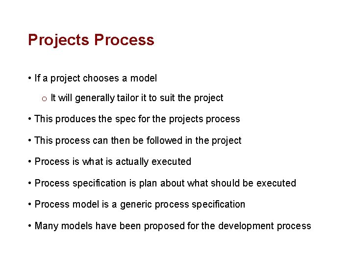 Projects Process • If a project chooses a model o It will generally tailor