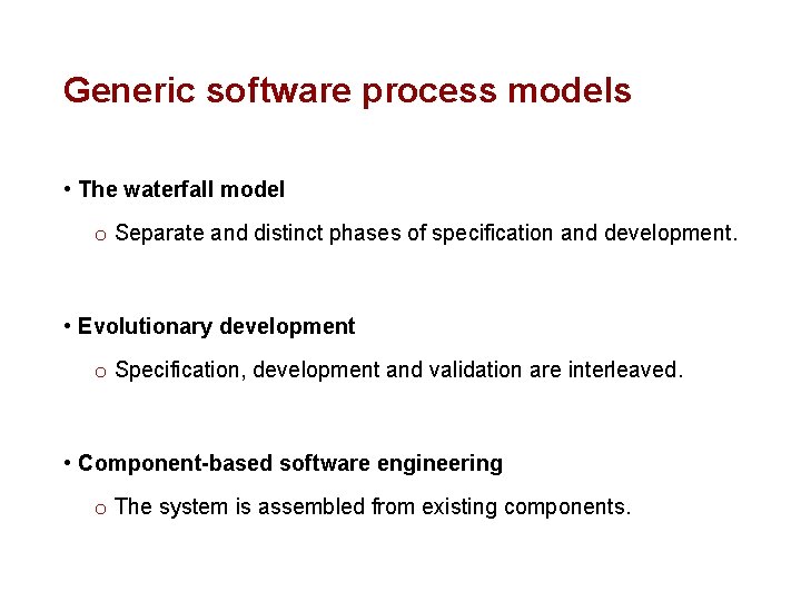Generic software process models • The waterfall model o Separate and distinct phases of