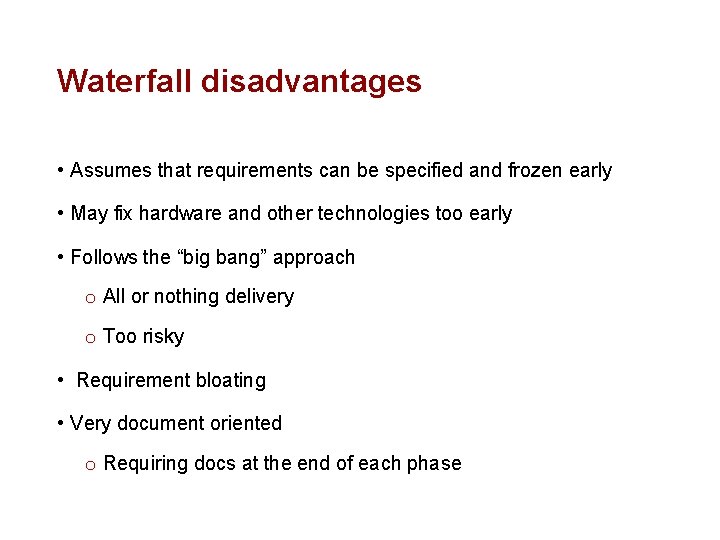 Waterfall disadvantages • Assumes that requirements can be specified and frozen early • May