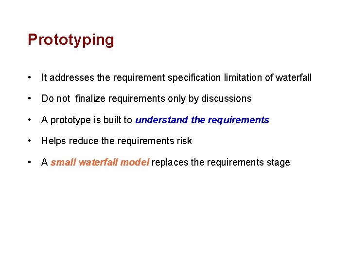 Prototyping • It addresses the requirement specification limitation of waterfall • Do not finalize