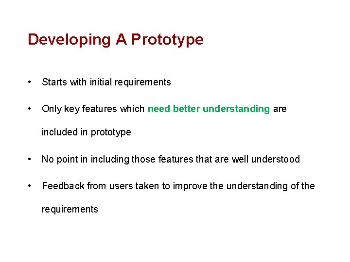 Developing A Prototype • Starts with initial requirements • Only key features which need