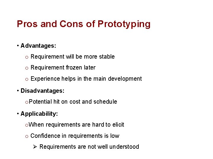 Pros and Cons of Prototyping • Advantages: o Requirement will be more stable o