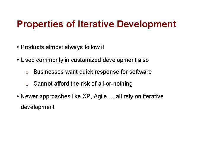 Properties of Iterative Development • Products almost always follow it • Used commonly in