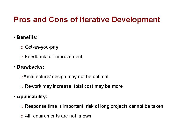 Pros and Cons of Iterative Development • Benefits: o Get-as-you-pay o Feedback for improvement,