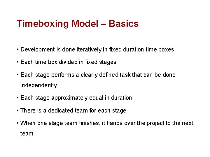 Timeboxing Model – Basics • Development is done iteratively in fixed duration time boxes