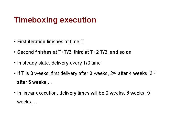 Timeboxing execution • First iteration finishes at time T • Second finishes at T+T/3;