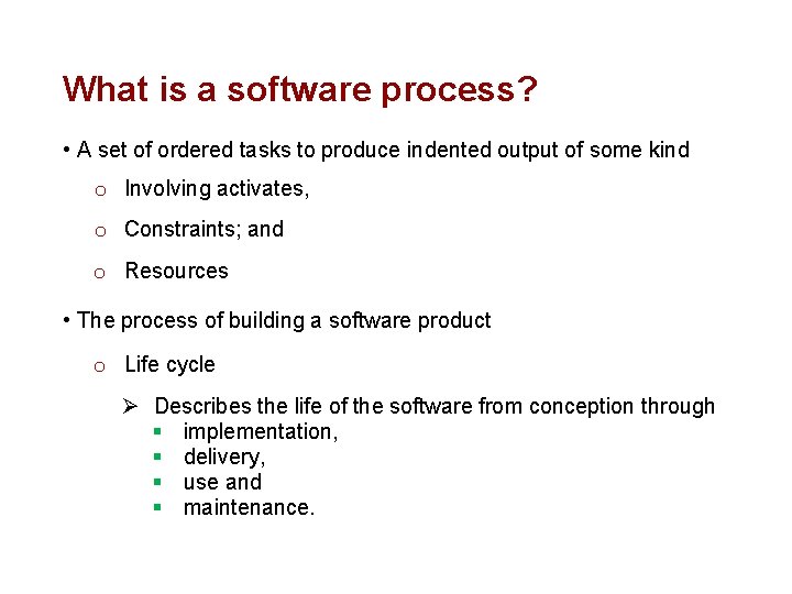 What is a software process? • A set of ordered tasks to produce indented