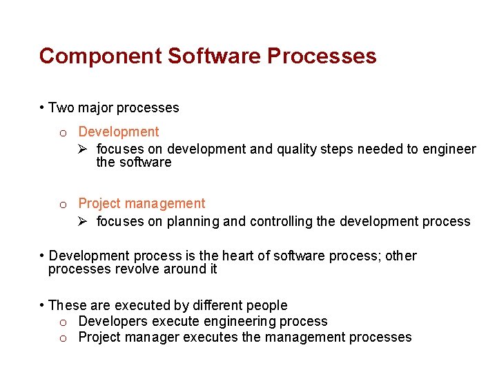 Component Software Processes • Two major processes o Development Ø focuses on development and