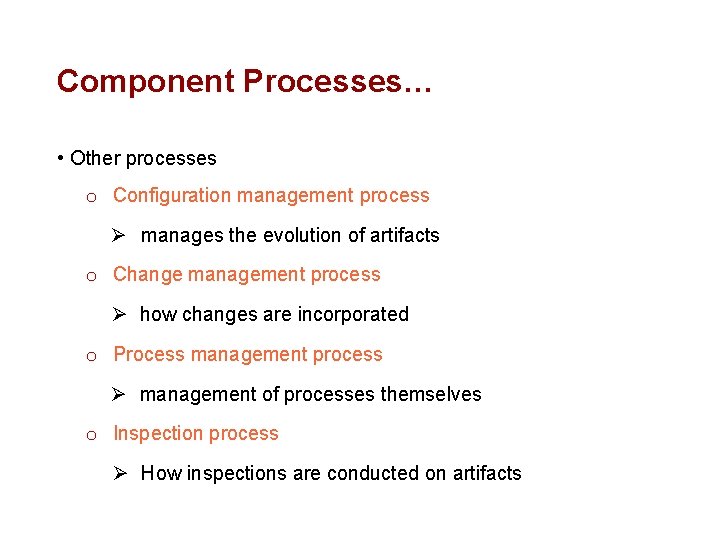 Component Processes… • Other processes o Configuration management process Ø manages the evolution of