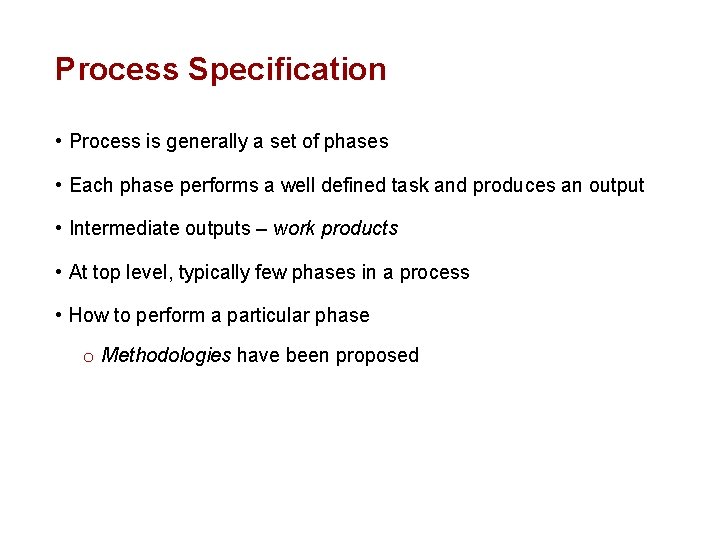 Process Specification • Process is generally a set of phases • Each phase performs