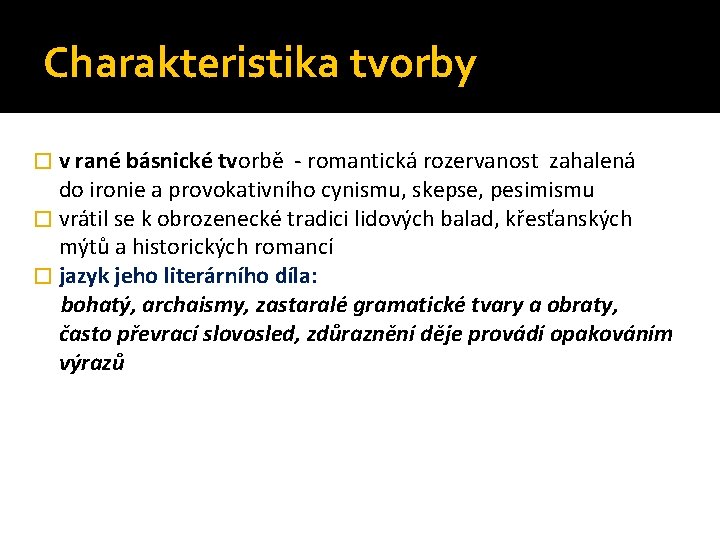 Charakteristika tvorby � v rané básnické tvorbě - romantická rozervanost zahalená do ironie a Charakteristika tvorby � v rané básnické tvorbě - romantická rozervanost zahalená do ironie a