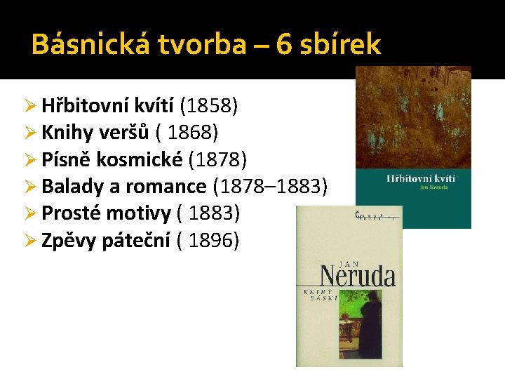 Básnická tvorba – 6 sbírek Ø Hřbitovní kvítí (1858) Ø Knihy veršů ( 1868)