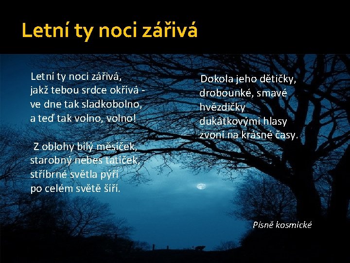 Letní ty noci zářivá, jakž tebou srdce okřívá ve dne tak sladkobolno, a teď