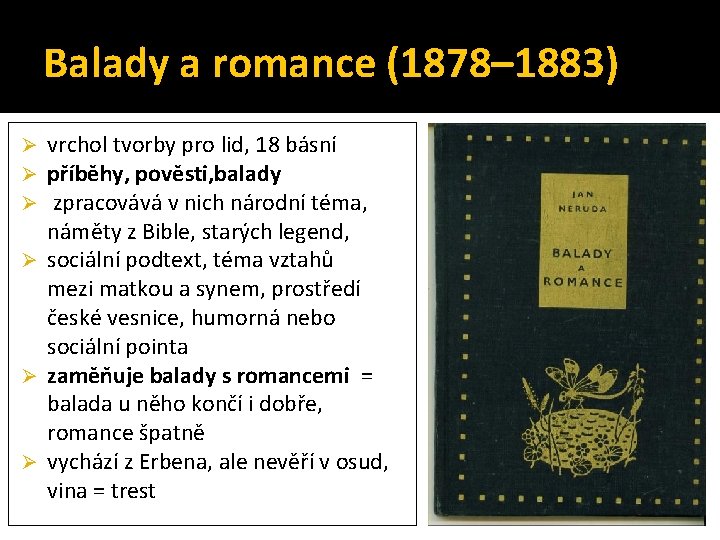 Balady a romance (1878– 1883) vrchol tvorby pro lid, 18 básní příběhy, pověsti, balady Balady a romance (1878– 1883) vrchol tvorby pro lid, 18 básní příběhy, pověsti, balady
