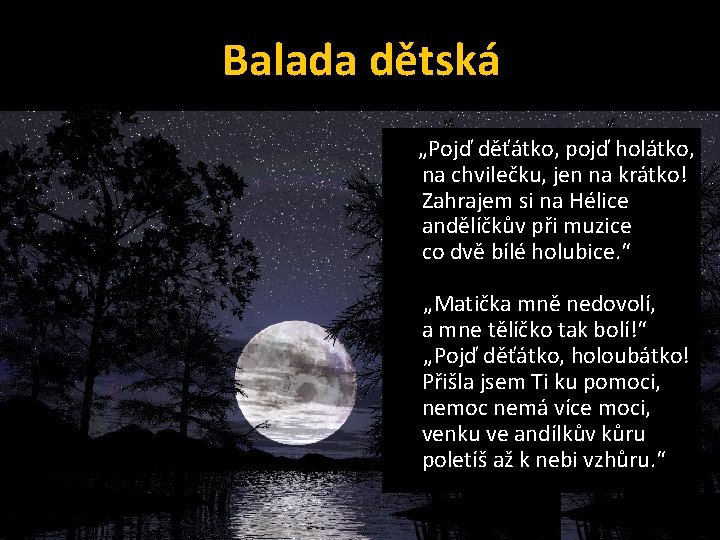 Balada dětská Matka zdřimla na úsvitě. Dítko vyjeveně hledí v nožičkách mu Smrtka sedí. Balada dětská Matka zdřimla na úsvitě. Dítko vyjeveně hledí v nožičkách mu Smrtka sedí.