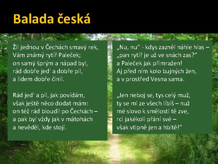 Balada česká Žil jednou v Čechách smavý rek, Vám známý rytíř Paleček; on samý