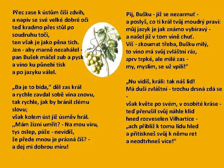 Přec zase k ústům číší zdvih, a napiv se své velké dobré oči Přec zase k ústům číší zdvih, a napiv se své velké dobré oči