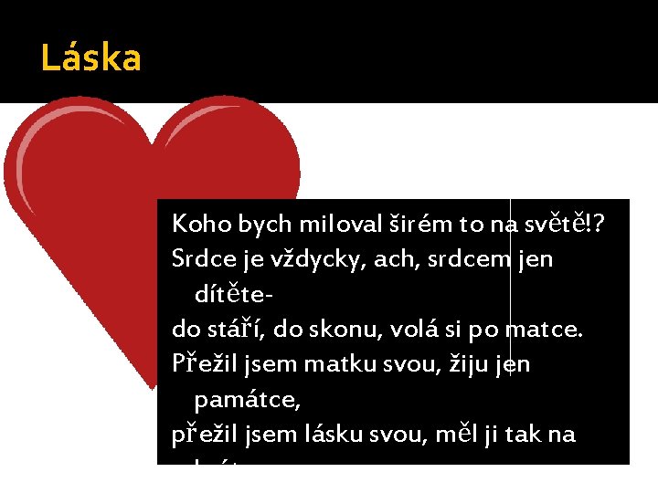 Láska Koho bych miloval širém to na světě!? Srdce je vždycky, ach, srdcem jen Láska Koho bych miloval širém to na světě!? Srdce je vždycky, ach, srdcem jen