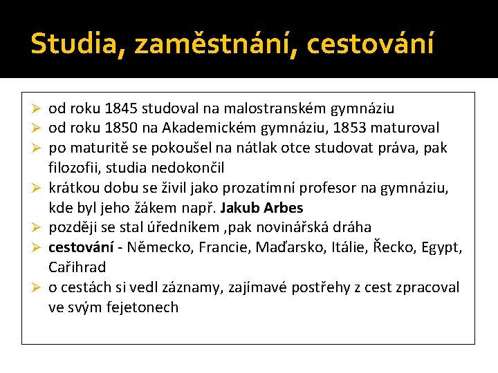 Studia, zaměstnání, cestování Ø Ø Ø Ø od roku 1845 studoval na malostranském gymnáziu