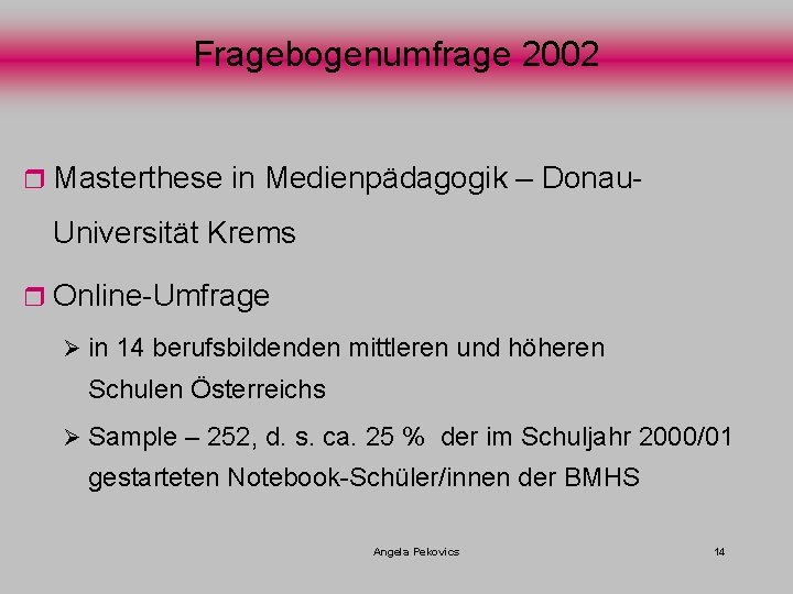 Fragebogenumfrage 2002 r Masterthese in Medienpädagogik – Donau- Universität Krems r Online-Umfrage Ø in