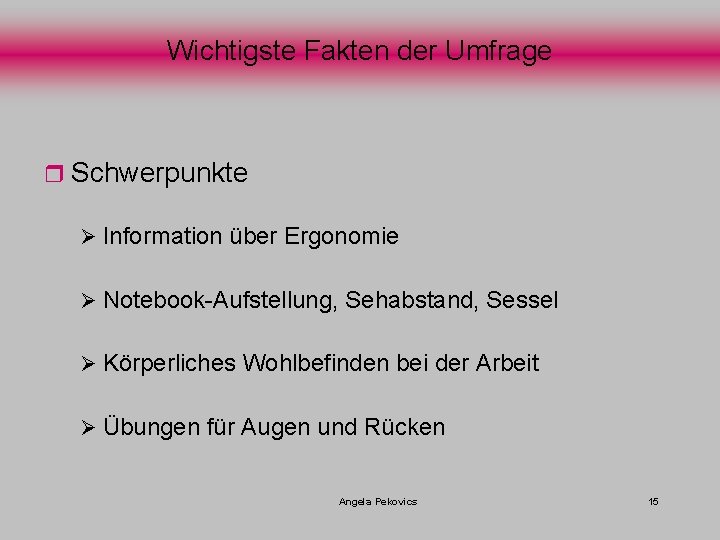 Wichtigste Fakten der Umfrage r Schwerpunkte Ø Information über Ergonomie Ø Notebook-Aufstellung, Sehabstand, Sessel