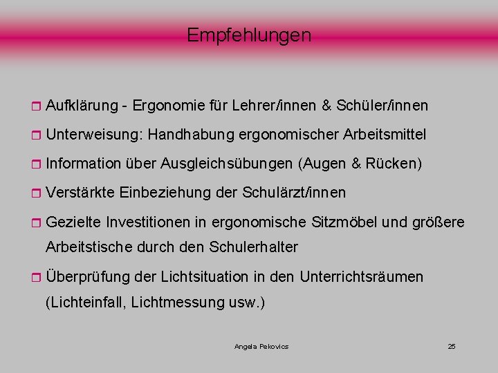 Empfehlungen r Aufklärung - Ergonomie für Lehrer/innen & Schüler/innen r Unterweisung: Handhabung ergonomischer Arbeitsmittel