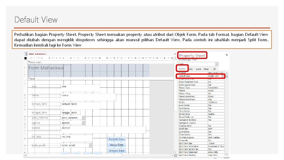 Default View Perhatikan bagian Property Sheet meruakan property atau atribut dari Objek Form. Pada