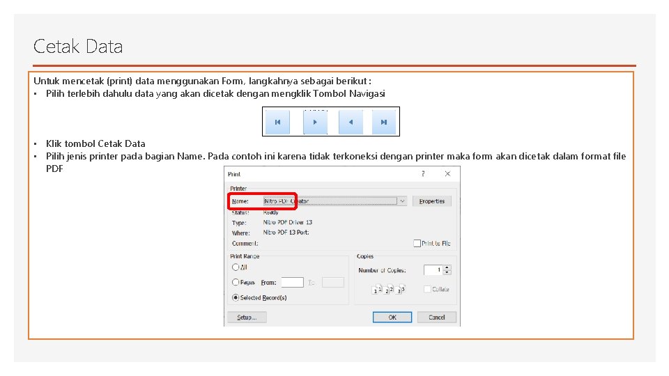 Cetak Data Untuk mencetak (print) data menggunakan Form, langkahnya sebagai berikut : • Pilih