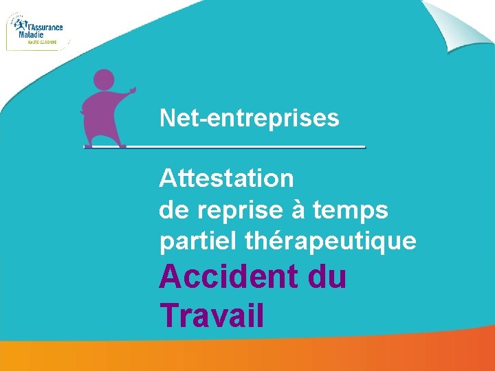 Net-entreprises Attestation de reprise à temps partiel thérapeutique Accident du Travail Net-entreprises : attestation Net-entreprises Attestation de reprise à temps partiel thérapeutique Accident du Travail Net-entreprises : attestation