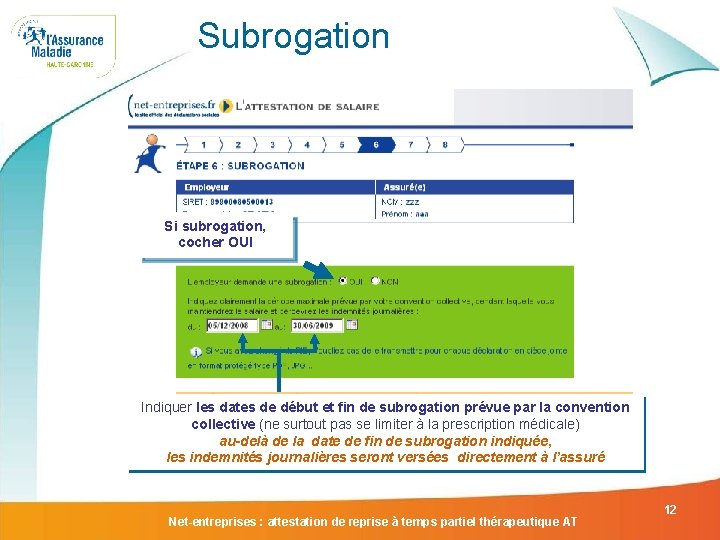 Subrogation Si subrogation, cocher OUI Indiquer les dates de début et fin de subrogation Subrogation Si subrogation, cocher OUI Indiquer les dates de début et fin de subrogation