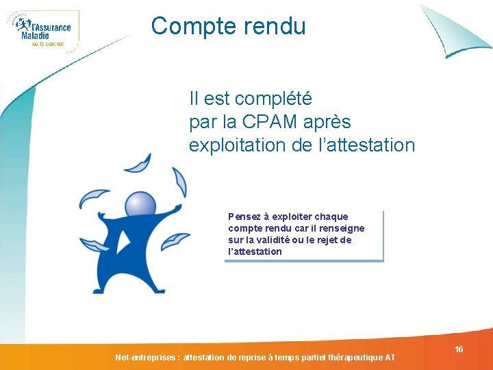 Compte rendu Il est complété par la CPAM après exploitation de l’attestation Pensez à Compte rendu Il est complété par la CPAM après exploitation de l’attestation Pensez à