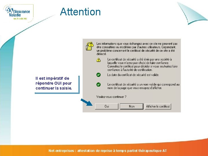 Attention Il est impératif de répondre OUI pour continuer la saisie. Net-entreprises : attestation Attention Il est impératif de répondre OUI pour continuer la saisie. Net-entreprises : attestation
