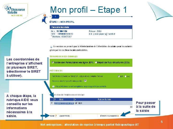 Mon profil – Etape 1 Les coordonnées de l’entreprise s’affichent (si plusieurs SIRET, sélectionner Mon profil – Etape 1 Les coordonnées de l’entreprise s’affichent (si plusieurs SIRET, sélectionner