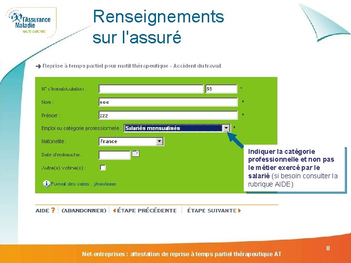 Renseignements sur l'assuré Indiquer la catégorie professionnelle et non pas le métier exercé par Renseignements sur l'assuré Indiquer la catégorie professionnelle et non pas le métier exercé par