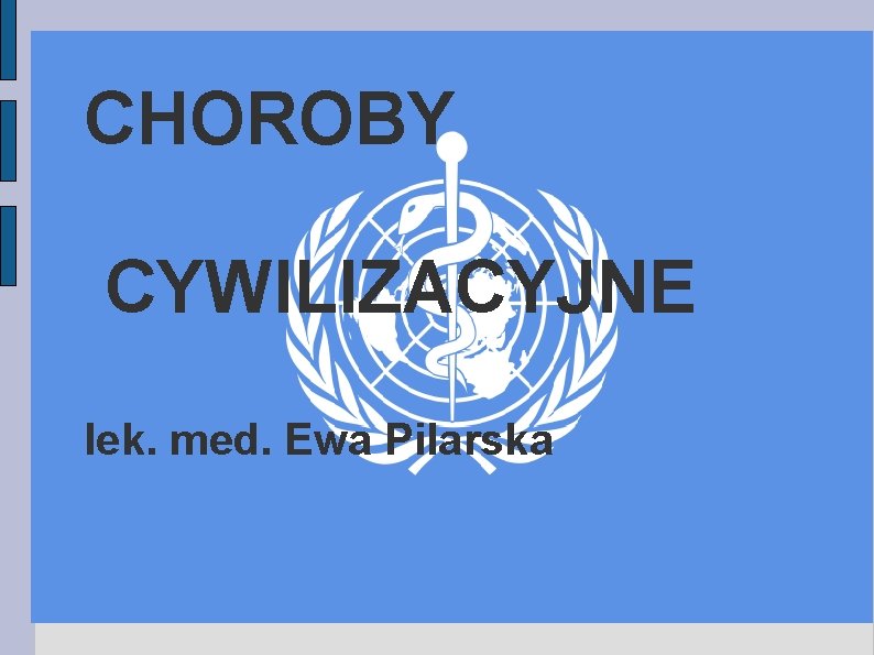 CHOROBY CYWILIZACYJNE lek. med. Ewa Pilarska 