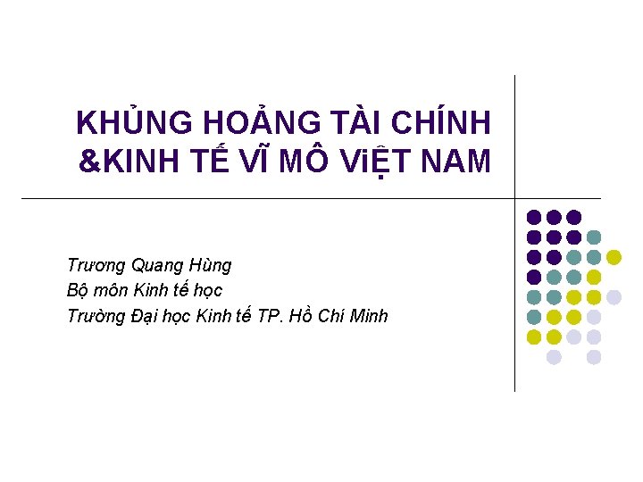 KHỦNG HOẢNG TÀI CHÍNH &KINH TẾ VĨ MÔ ViỆT NAM Trương Quang Hùng Bộ